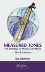 Measured Tones: The Interplay of Physics and Music By Ian Johnston Cover Image