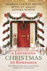 A Louisiana Christmas to Remember: Three heartwarming, interconnected stories of faith, love, and restoration By Betsy St. Amant, Morgan Tarpley Smith, Lenora Worth Cover Image