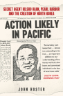 Action Likely in Pacific: Secret Agent Kilsoo Haan, Pearl Harbor and the Creation of North Korea By John Koster Cover Image