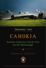 Cahokia: Ancient America's Great City on the Mississippi By Timothy R. Pauketat Cover Image