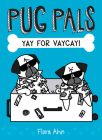 Yay for Vaycay! (Pug Pals #2) By Flora Ahn Cover Image