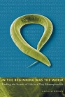 In the Beginning Was the Worm: Finding the Secrets of Life in a Tiny Hermaphrodite By Andrew Brown Cover Image