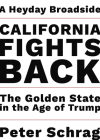 California Fights Back: The Golden State in the Age of Trump By Peter Schrag Cover Image
