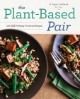 The Plant-Based Pair: A Vegan Cookbook for Two with 125 Perfectly Portioned Recipes By Rockridge Press Cover Image