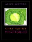 Chez Panisse Vegetables By Alice L. Waters Cover Image