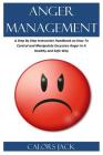 Anger Management: A Step by Step Instruction Handbook on How to Control and Manipulate Excessive Anger in a Healthy and Safe Way By Carlos Jack Cover Image