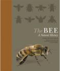 The Bee: A Natural History By Noah Wilson-Rich, Kelly Allin (Contribution by), Norman Carreck (Contribution by) Cover Image
