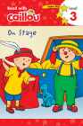 Caillou: On Stage - Read with Caillou, Level 3 By Rebecca Klevberg Moeller (Adapted by), Eric Sevigny (Illustrator) Cover Image