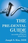 The Pre-Dental Guide: A Guide for Successfully Getting Into Dental School Cover Image