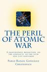 The Peril of Atomic War: A geostrategic reflection on the conflicts of the 20th and 21st centuries By Pablo Rafael Gonzalez Cover Image