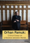 Orhan Pamuk: Critical Essays on a Novelist Between Worlds By Taner Can (Editor), Berkan Ulu (Editor), Koray Melikoğlu (Editor) Cover Image