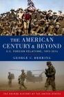 The American Century and Beyond: U.S. Foreign Relations, 1893-2014 (Oxford History of the United States) Cover Image