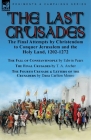 The Last Crusades: the Final Attempts by Christendom to Conquer Jerusalem and the Holy Land, 1202-1272-The Fall of Constantinople by Edwi By Edwin Pears, T. A. Archer, Dana Carlton Monro Cover Image