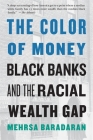 The Color of Money: Black Banks and the Racial Wealth Gap By Mehrsa Baradaran Cover Image