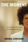The Moment: Standing Up to Bill Cosby, Speaking Up for Women By Andrea Constand Cover Image