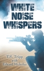 White Noise Whispers By T. S. Tripp Cover Image
