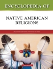 Encyclopedia of Native American Religions, Third Edition By Arlene Hirschfelder, Paulette Molin Cover Image