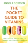 The Pocket Guide to Vitamins: An Accessible, Handy Guide to Vitamins and Other Supplements By Angela Dowden Cover Image