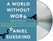 A World Without Work: Technology, Automation, and How We Should Respond By Daniel Susskind, Daniel Susskind (Read by) Cover Image