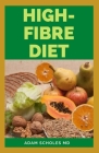 High Fibre Diet: All You Need To Know About How To Lose Weight When On A High Fiber Diet Cover Image