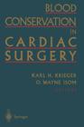 Blood Conservation in Cardiac Surgery By Karl H. Krieger (Editor), O. Wayne Isom (Editor) Cover Image