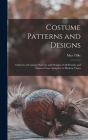 Costume Patterns and Designs: a Survey of Costume Patterns and Designs of All Periods and Nations From Antiquity to Modern Times Cover Image