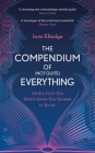 The Compendium of (Not Quite) Everything: All the Facts You Didn't Know You Wanted to Know Cover Image