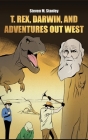 T. rex, Darwin, and Adventures Out West By Steven M. Stanley Cover Image