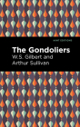 The Gondoliers By Arthur Sullivan, W. S. Gilbert, Mint Editions (Contribution by) Cover Image