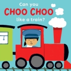 Can You Choo Choo Like a Train? By Cocoretto (Illustrator), Child's Play Cover Image