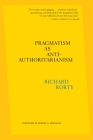 Pragmatism as Anti-Authoritarianism By Richard Rorty, Eduardo Mendieta (Editor), Robert B. Brandom (Foreword by) Cover Image