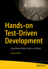 Hands-On Test-Driven Development: Using Ruby, Ruby on Rails, and Rspec By Greg Donald Cover Image