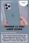 iPhone 11 Pro User Guide: The Illustrated Step by Step Guide with Tips and Tricks to Master the iPhone 11 Pro on iOS 14 Cover Image