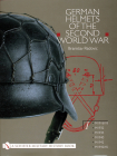 German Helmets of the Second World War: Volume One: M1916/18 - M1932 - M1935 - M1940 - M1942 - M1942/45 (Schiffer Military History) By Branislav Radovic Cover Image