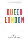 An Opinionated Guide to Queer London By Frank Gallaugher Cover Image