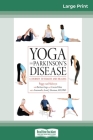 Yoga and Parkinson's Disease: A Journey to Health and Healing (16pt Large Print Edition) By Peggy Van Hulsteyn, Barbara Gage, Connie Fisher Cover Image