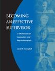 Becoming an Effective Supervisor: A Workbook for Counselors and Psychotherapists By Jane Campbell Cover Image