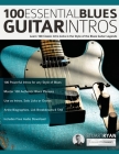 100 Essential Blues Guitar Intros: Learn 100 Classic Intro Licks in the Style of the Blues Guitar Greats By Stuart Ryan, Joseph Alexander, Tim Pettingale (Editor) Cover Image