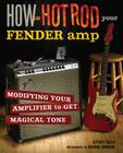 How to Hot Rod Your Fender Amp: Modifying your Amplifier for Magical Tone Cover Image