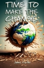 Time To Make The Change: How You Can Make a Change to Help the World By James Carter Cover Image
