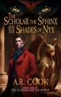 The Scholar, the Sphinx, and the Shades of Nyx: A Young Adult Fantasy Adventure (Scholar and the Sphinx #1) By A. R. Cook Cover Image