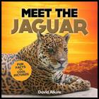 Meet The Jaguar: Fun Facts & Cool Pictures By David Atkins Cover Image