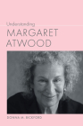 Understanding Margaret Atwood (Understanding Contemporary American Literature) By Donna M. Bickford Cover Image