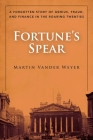 Fortune's Spear: A Forgotten Story of Genius, Fraud, and Finance in the Roaring Twenties Cover Image
