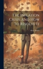 The Inflation Crisis, And How To Resolve It By Henry Hazlitt Cover Image