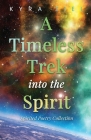 A Timeless Trek into the Spirit: Spirited Poetry Collection By Kyra Ziel Cover Image