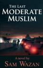 The Last Moderate Muslim By Sam Wazan Cover Image