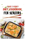 Stage 3 Kidney Diet Cookbook for Seniors: A complete diet book for CKD for seniors with 30days meal plan Cover Image