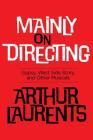 Mainly on Directing: Gypsy, West Side Story and Other Musicals (Applause Books) By Arthur Laurents Cover Image