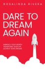 Dare To Dream Again: Embrace Your Worth, Transform Your Life, Achieve Your Dreams Cover Image
